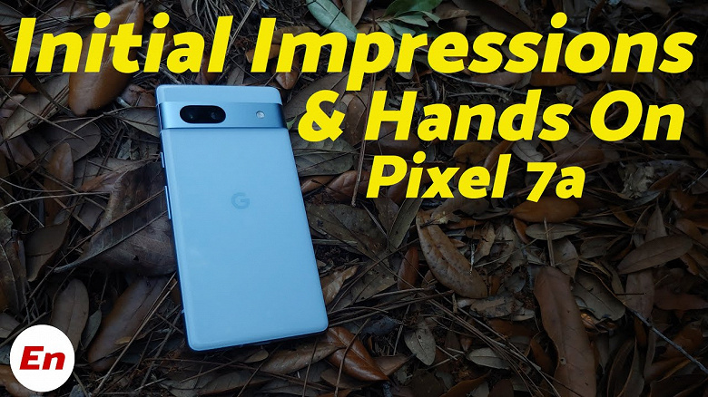 Появился первый видеообзор Google Pixel 7a, включая фотографии с камеры аппарата